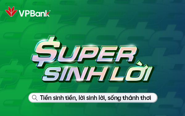 VPBank Super sinh lời  – giải pháp sinh lời với lợi suất cạnh tranh 3,5%/năm