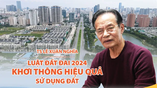 TS Lê Xuân Nghĩa: Luật Đất đai 2024 khơi thông hiệu quả sử dụng đất