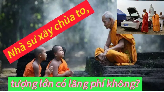 Nhà sư xây chùa to, tượng lớn có lãng phí không?