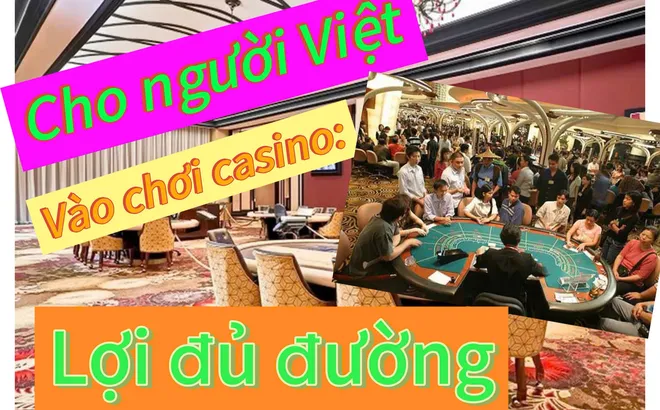 Cho người Việt vào chơi casino: Lợi đủ đường